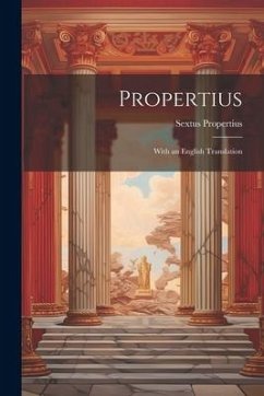 Propertius: With an English Translation - Propertius, Sextus