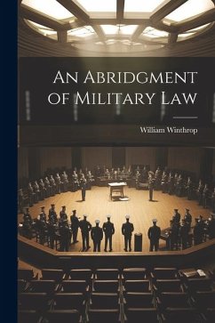 An Abridgment of Military Law - Winthrop, William