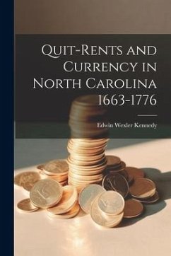 Quit-Rents and Currency in North Carolina 1663-1776 - Wexler, Kennedy Edwin