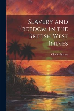 Slavery and Freedom in the British West Indies - Buxton, Charles