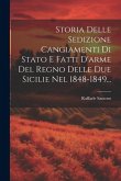 Storia Delle Sedizione Cangiamenti Di Stato E Fatti D'arme Del Regno Delle Due Sicilie Nel 1848-1849...
