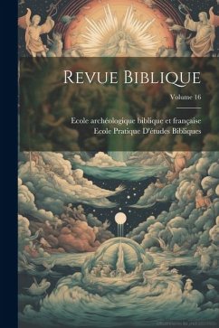 Revue biblique; Volume 16 - Bibliques, Ecole Pratique d'Études; Biblique Et Française, Ecole Archéolog