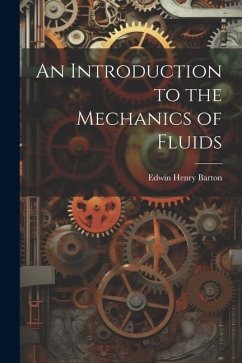 An Introduction to the Mechanics of Fluids - Barton, Edwin Henry