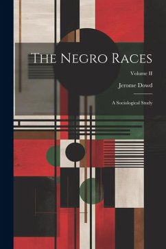 The Negro Races: A Sociological Study; Volume II - Dowd, Jerome