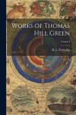 Works of Thomas Hill Green; Volume I
