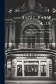 Raoul Barbe Bleue: Comédie En Prose Et En 3 Actes, Mêlée D'Ariettes