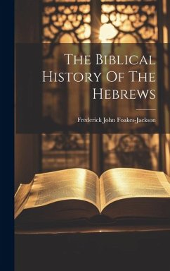 The Biblical History Of The Hebrews - Foakes-Jackson, Frederick John