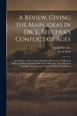 A Review, Giving the Main Ideas in Dr. E. Beecher's Conflict of Ages: And Reply to Them and to His Many Reviewers; to Which Is Added, the Bible Meanin