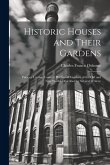 Historic Houses and Their Gardens; Palaces, Castles, Country Places and Gardens of the old and new Worlds Described by Several Writers;