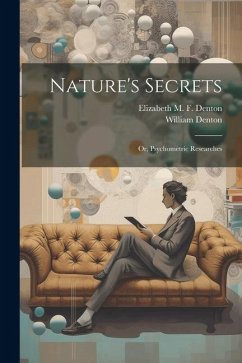 Nature's Secrets; or, Psychometric Researches - Denton, William; Denton, Elizabeth M. F.