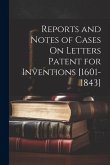 Reports and Notes of Cases On Letters Patent for Inventions [1601-1843]
