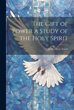 The Gift of Power a Study of the Holy Spirit - Tuttle, John Ellery