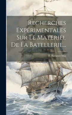 Recherches Expérimentales Sur Le Materiel De La Batellerie... - Mas, F. Barlatier