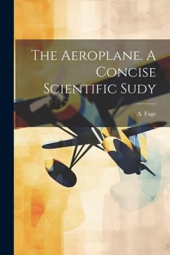 The Aeroplane. A Concise Scientific Sudy - Fage, A.
