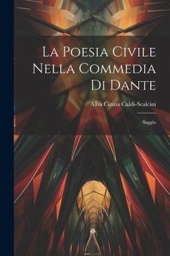 La Poesia Civile Nella Commedia Di Dante: Saggio - Caldi-Scalcini, Alba Cinzia