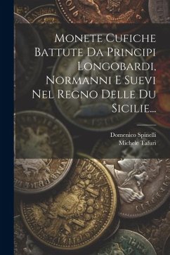 Monete Cufiche Battute Da Principi Longobardi, Normanni E Suevi Nel Regno Delle Du Sicilie... - Tafuri, Michele