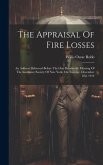 The Appraisal Of Fire Losses: An Address Delivered Before The One Hundredth Meeting Of The Insurance Society Of New York, On Tuesday, December 22d,