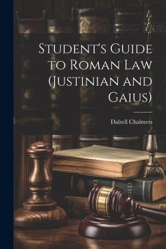 Student's Guide to Roman Law (Justinian and Gaius) - Chalmers, Dalzell