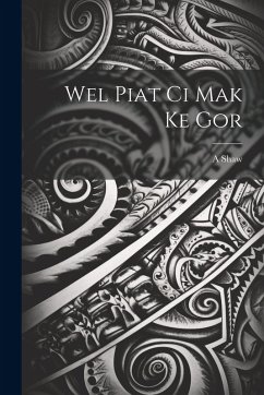 Wel piat ci Mak ke gor - Shaw, A.