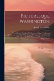 Picturesque Washington: Pen and Pencil Sketches of Its Scenery, History, Traditions, Public and Social Life, With Graphic Descriptions of the