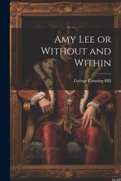 Amy Lee or Without and Within - Hill, George Canning