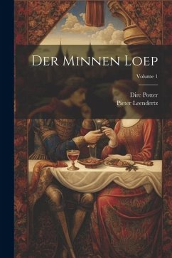 Der Minnen Loep; Volume 1 - Potter, Dirc; Leendertz, Pieter