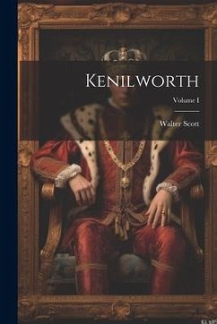 Kenilworth; Volume I - Scott, Walter