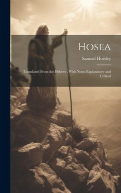 Hosea: Translated From the Hebrew, With Notes Explanatory and Critical - Horsley, Samuel