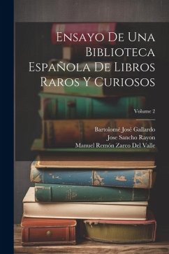 Ensayo De Una Biblioteca Española De Libros Raros Y Curiosos; Volume 2 - Rayon, Jose Sancho; Gallardo, Bartolomé José; del Valle, Manuel Remón Zarco