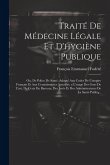 Traité De Médecine Légale Et D'hygiène Publique: Ou, De Police De Santé. Adapté Aux Codes De L'empire Français Et Aux Connaissances Actuelles. a L'usa