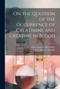On the Question of the Occurrence of Creatinine and Creatine in Blood - Behre, Helen Jeanette Allen; Benedict, Stanley Rossiter