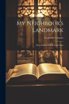 My Neighbour's Landmark; Short Studies in Bible Land Laws - Verinder, Frederick