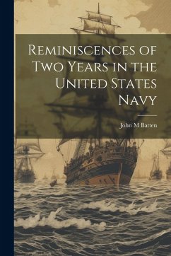 Reminiscences of Two Years in the United States Navy - Batten, John M. Reminiscences of Two Years in the United States Navy - Batten, John M.
