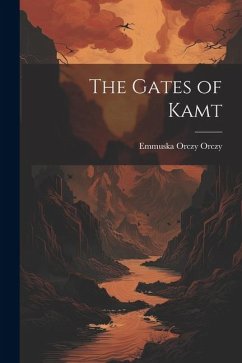 The Gates of Kamt - Orczy, Emmuska Orczy