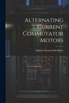 Alternating Current Commutator Motors - Mcallister, Addams Stratton