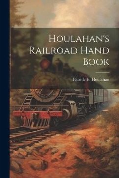 Houlahan's Railroad Hand Book - Houlahan, Patrick H.