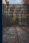 Bruchstücke der altsächsischen Bibeldichtung aus der Bibliotheca Palatina.