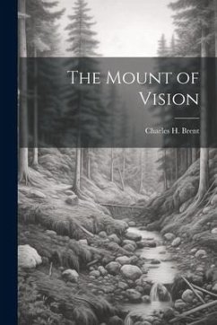 The Mount of Vision - Brent, Charles H.