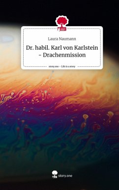 Dr. habil. Karl von Karlstein - Drachenmission. Life is a Story - story.one - Naumann, Laura