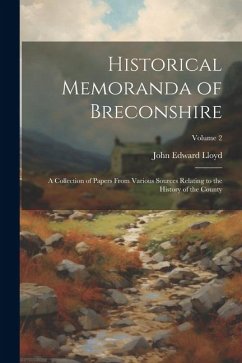 Historical Memoranda of Breconshire; a Collection of Papers From Various Sources Relating to the History of the County; Volume 2