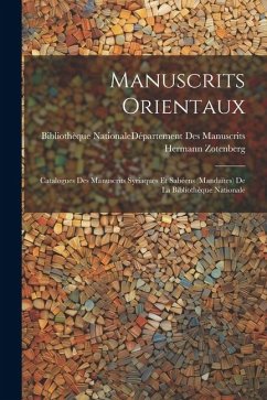 Manuscrits Orientaux: Catalogues Des Manuscrits Syriaques Et Sabéens (Mandaïtes) De La Bibliothèque Nationale - Zotenberg, Hermann