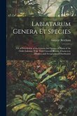 Labiatarum Genera Et Species: Or, a Description of the Genera and Species of Plants of the Order Labiatæ With Their General History, Characters, Aff