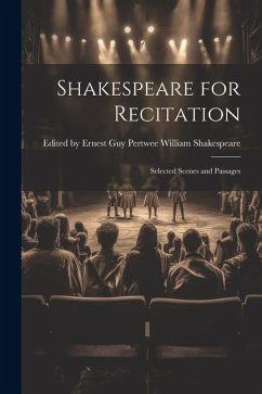 Shakespeare for Recitation: Selected Scenes and Passages - Shakespeare, Ernest Guy Per