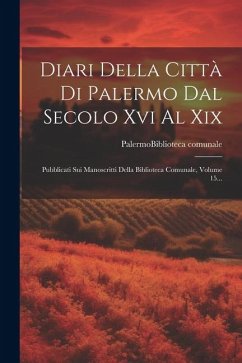 Diari Della Città Di Palermo Dal Secolo Xvi Al Xix: Pubblicati Sui Manoscritti Della Biblioteca Comunale, Volume 15...