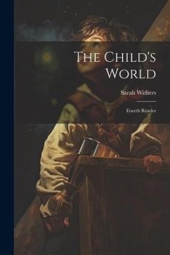 The Child's World: Fourth Reader - Withers, Sarah