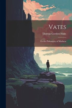 Vates: Or the Philosophy of Madness - Hake, Thomas Gordon