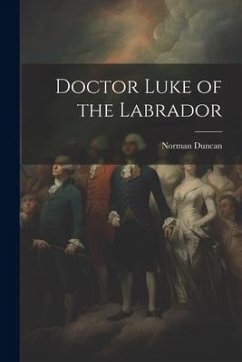 Doctor Luke of the Labrador - Duncan, Norman