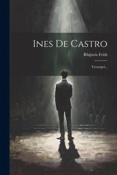 Ines De Castro: Treurspel... - Feith, Rhijnvis