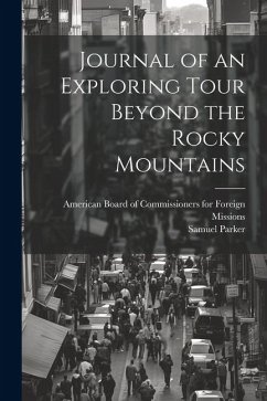 Journal of an Exploring Tour Beyond the Rocky Mountains - Parker, Samuel