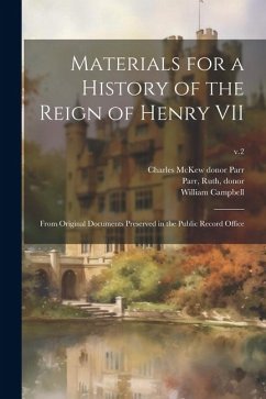 Materials for a History of the Reign of Henry VII: From Original Documents Preserved in the Public Record Office; v.2 - Campbell, William